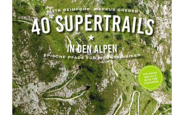 40 Supertrails in den Alpen – Mountainbike-Touren